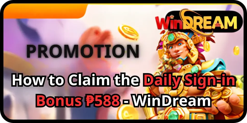 Promotion - How to Claim the Daily Sign-in Bonus ₱588 - WinDream 4 Bonus Sigin Windream