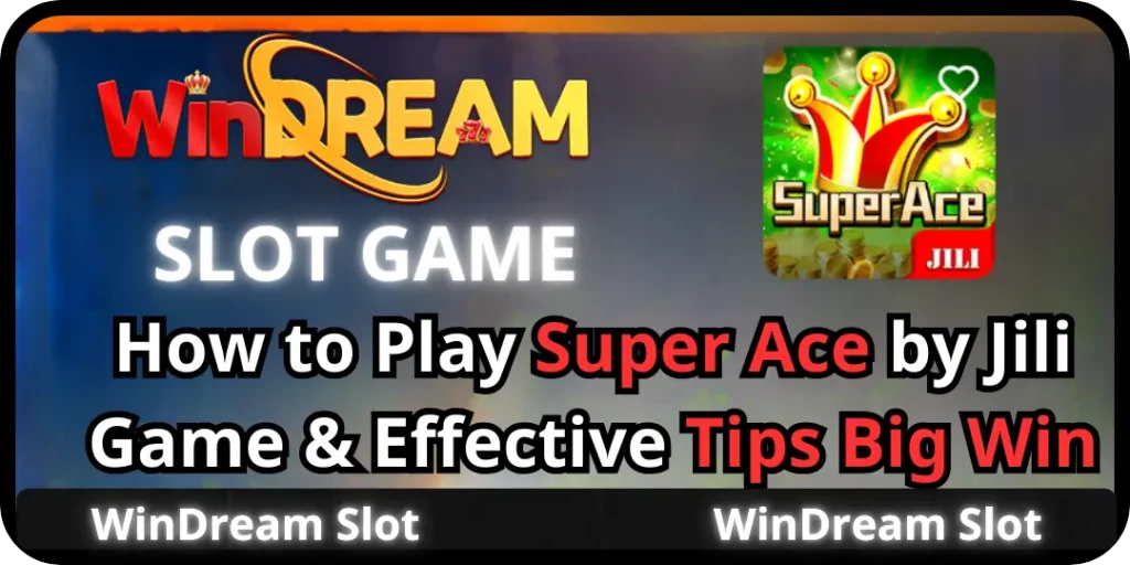WinDream Slot - How to Play Super Ace by JILI Game & Effective Tips Big Win 1 How to Play Super Ace windream